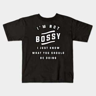 I'm Not Bossy I Just Know What You Should Be Doing - Funny Kids T-Shirt